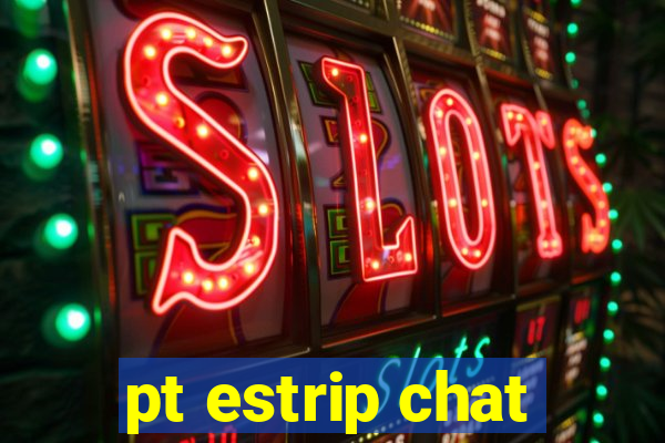 pt estrip chat